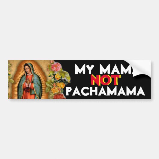 MIJN MAMA NIET PACHAMAMA GUADALUPE BUMPERSTICKER (Voorkant)