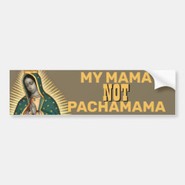MIJN MAMA NIET PACHAMAMA GUADALUPE BUMPERSTICKER