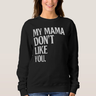 Mijn mama vindt je Humor Joke Sarcastic Famil niet Trui