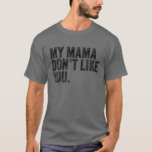 Mijn mama vindt jou niet leuk t-shirt