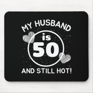 Mijn man 50 nog steeds heet 50 man verjaardag vrou muismat