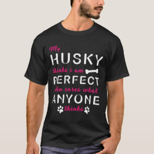 Mijn man denkt dat ik perfect ben wie er iets om g t-shirt
