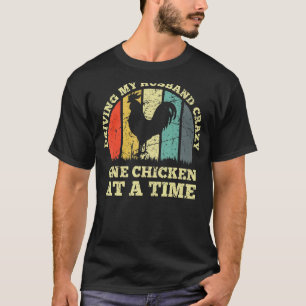 Mijn man gek maken met één kip tegelijk Vin T-shirt