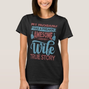 Mijn man heeft een Freakin Geweldige vrouw waar ve T-shirt
