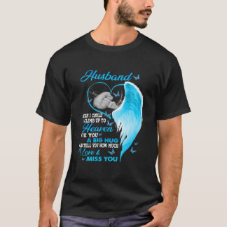 Mijn man, ik wou dat ik naar de hemel kon klimmen t-shirt