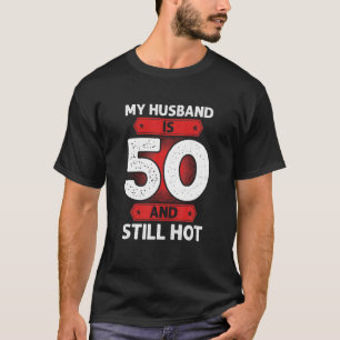 Mijn man is 50 jaar en nog steeds warm 50 dagen. t-shirt