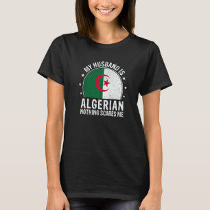 Mijn man is Algerijns Niets maakt me bang Algerijn T-shirt