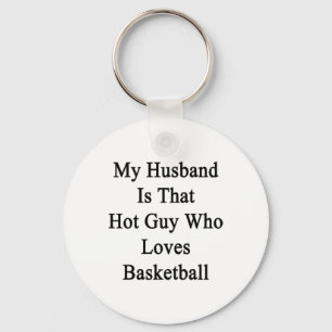 Mijn man is die hete kerel die van basketbal houdt sleutelhanger
