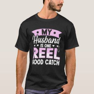 Mijn man is één rol een goede vangst - Vissende vr T-shirt
