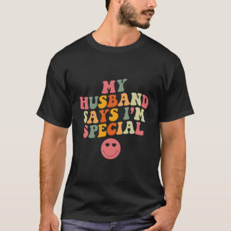 Mijn man zegt dat ik speciaal Moederdag ben voor m T-shirt
