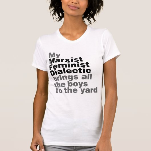 Mijn marxistische feministische dialectiek brengt  t-shirt (Voorkant)