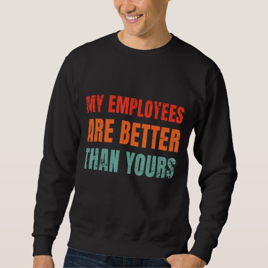 Mijn medewerkers zijn beter dan die van jou trui (Voorkant)