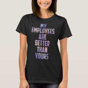 Mijn medewerkers zijn beter dan jouw trotse baas w t-shirt