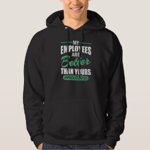 Mijn medewerkers zijn beter dan jullie werknemers. hoodie