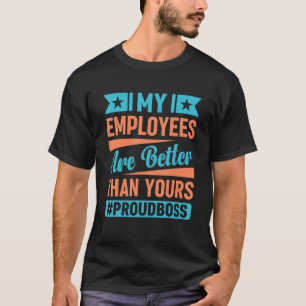 Mijn medewerkers zijn beter dan uw Funny Boss Da T-shirt