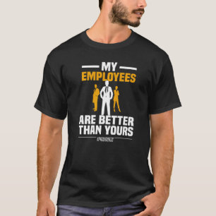 Mijn medewerkers zijn beter dan uw ondernemer per  t-shirt