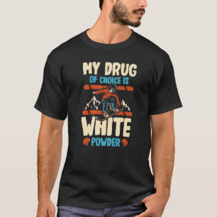 Mijn medicijn is wit poeder voor een skiër. t-shirt