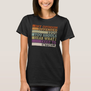 Mijn mening beledigde je  Volwassen humor  3 T-shirt