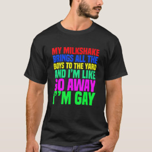 Mijn milkshake brengt alle jongens naar de gaard I T-shirt