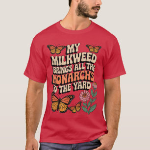 Mijn Milkweed brengt alle Monarchen naar de Yard B T-shirt