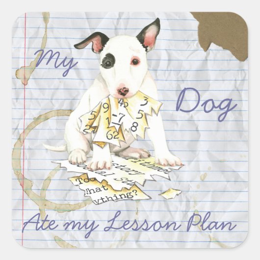 Mijn miniatuur Bull Terrier Ate Mijn Lesson Plan Vierkante Sticker (Voorkant)