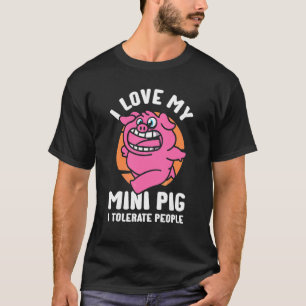 Mijn Minivarken Liefhebben Mensen Tolereren Minia T-shirt