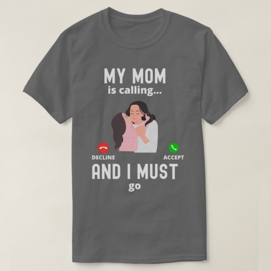 Mijn moeder belt en ik moet een grappige mam krijg t-shirt (Design voorkant)