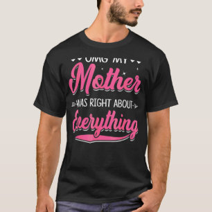 Mijn moeder had gelijk over alles wat moeders D T-shirt