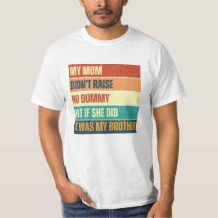 Mijn moeder heeft geen domme broer opgevoed t-shirt