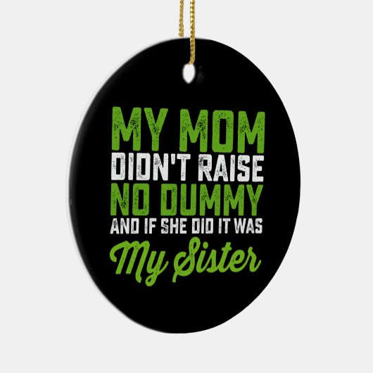 Mijn moeder heeft geen pop opgevoed mijn zus grapp keramisch ornament (Rechts)
