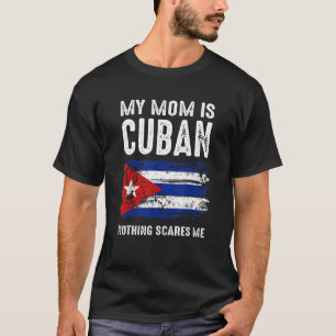 mijn moeder is cubaans niets schrikt me cuba trots t-shirt