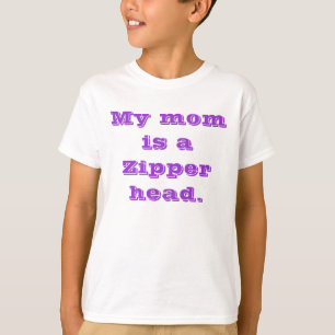 Mijn moeder is een Zipper hoofd. T-shirt
