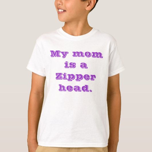 Mijn moeder is een Zipper hoofd. T-shirt (Voorkant)