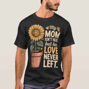 Mijn moeder is er niet maar haar liefde is nooit w t-shirt