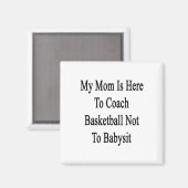 Mijn moeder is hier om basketbal te coachen, niet  magneet (Voorkant / Achterkant)