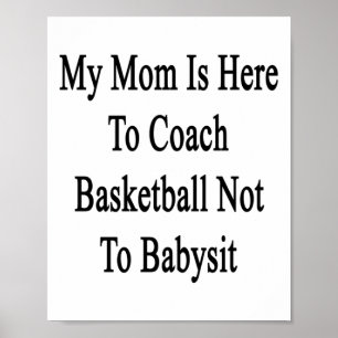 Mijn moeder is hier om basketbal te coachen, niet  poster