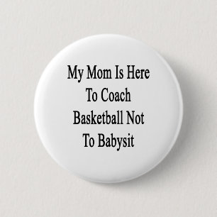 Mijn moeder is hier om basketbal te coachen, niet ronde button 5,7 cm