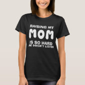 Mijn Moeder Opvoeden Is Zo Moeilijk Grappig T-shirt (Voorkant)