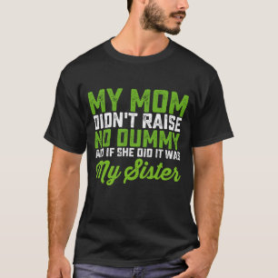 Mijn moeder voedde geen sufferd op Mijn zuster Gra T-shirt