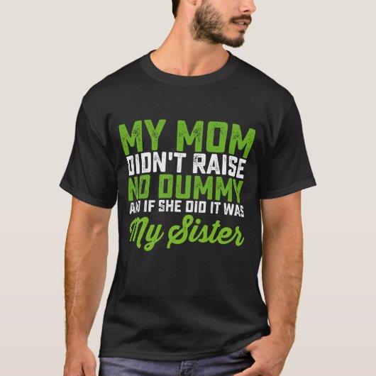 Mijn moeder voedde geen sufferd op Mijn zuster Gra T-shirt (Voorkant)