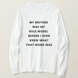 Mijn moeder was mijn rolmodel voor ik het wist t-shirt