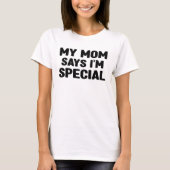 Mijn moeder zegt dat ik speciaal ben t-shirt (Voorkant)