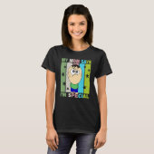Mijn moeder zegt dat ik speciaal ben t-shirt (Voorkant volledig)