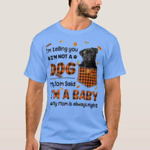 Mijn moeder zei dat ik een Baby zwarte pug in de z T-shirt
