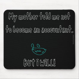 "Mijn moeder zei dat ik geen accountant moest word Muismat