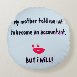 "Mijn moeder zei dat ik geen accountant moest word Rond Kussen