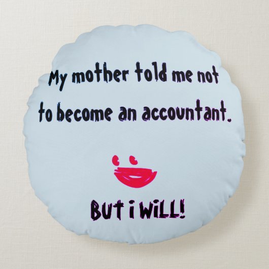 "Mijn moeder zei dat ik geen accountant moest word Rond Kussen (Voorkant)