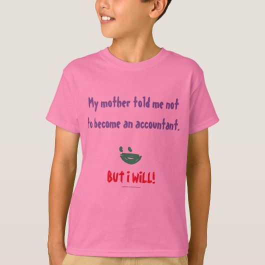 "Mijn moeder zei dat ik geen accountant moest word T-shirt (Voorkant)