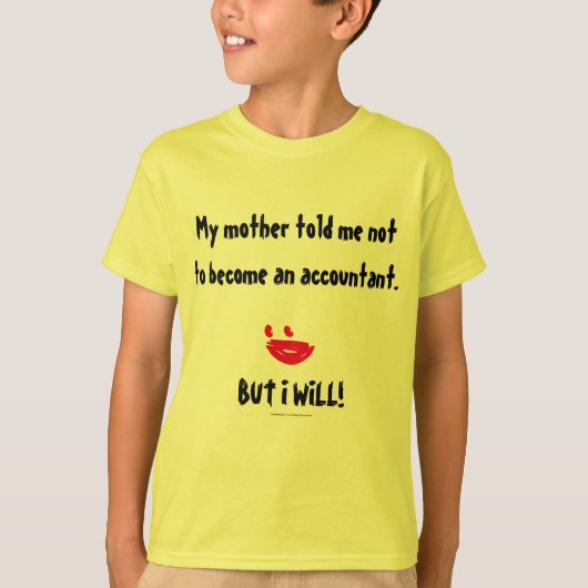 "Mijn moeder zei dat ik geen accountant moest word T-shirt (Voorkant)