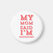 Mijn moeder zei dat ik knap ben magneet (Voorkant)